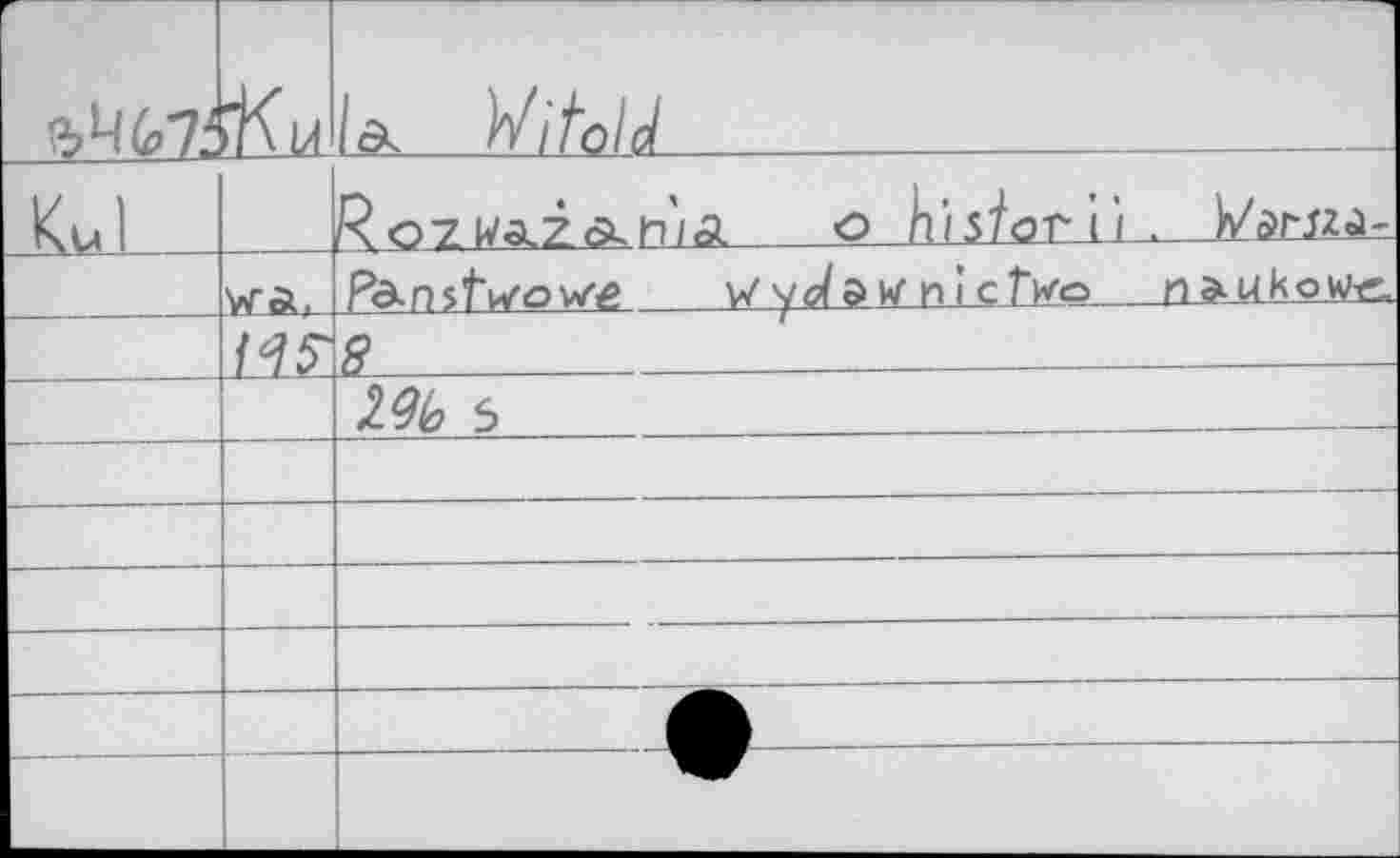 ﻿г й>Ч67'		Ia Witold	 .
KJ _		Roz ka.z акта о àiiiarlL	katxz<LL
	Wot,	Pa-nstwowg w уо/а и n i c two n»uh о
	w	8	' 			
		1% s	_
		
		
		
		
		
		